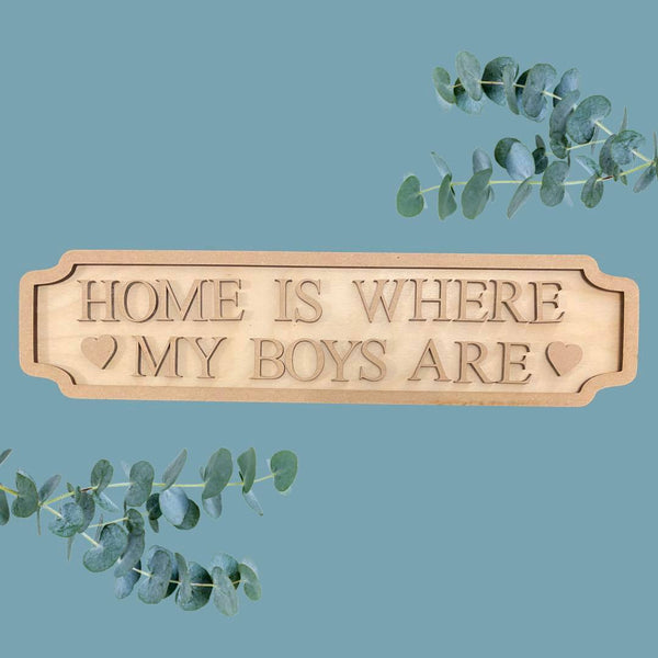 Home is where my Boys are Sign in mdf